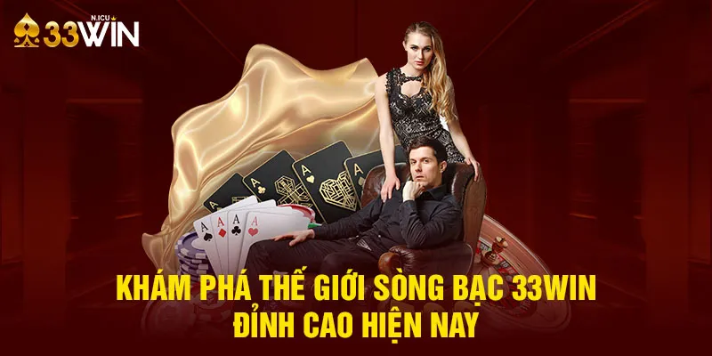 Khám phá sòng bài 33win đỉnh nhất hiện nay