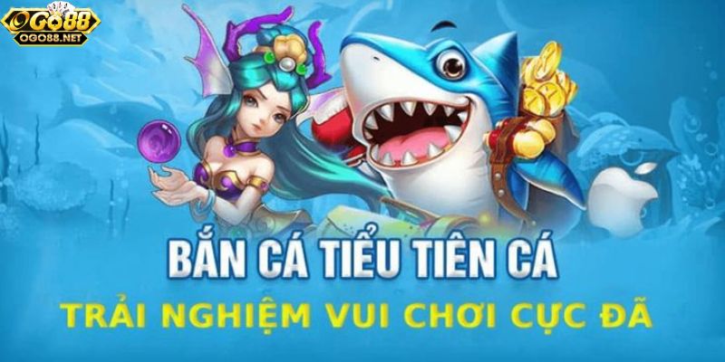 Khám phá tựa game bắn cá tiểu tiên cá khi tải Go88